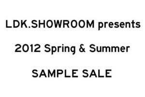 LDK.SHOWROOMで2012年春夏のサンプルセール開催 - 誰でも入場可能